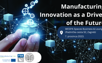 MANUFACTURING INNOVATION AS A DRIVER OF THE FUTURE – MJESTO SUSRETA VODEĆIH HRVATSKIH KOMPANIJA I INOVATIVNIH STARTUP RJEŠENJA